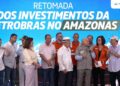 Lula anuncia R$ 2,8 bi da Petrobras para gás no AM